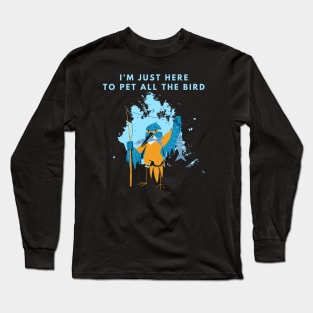 Im Just Here To Pet All The Bird Long Sleeve T-Shirt